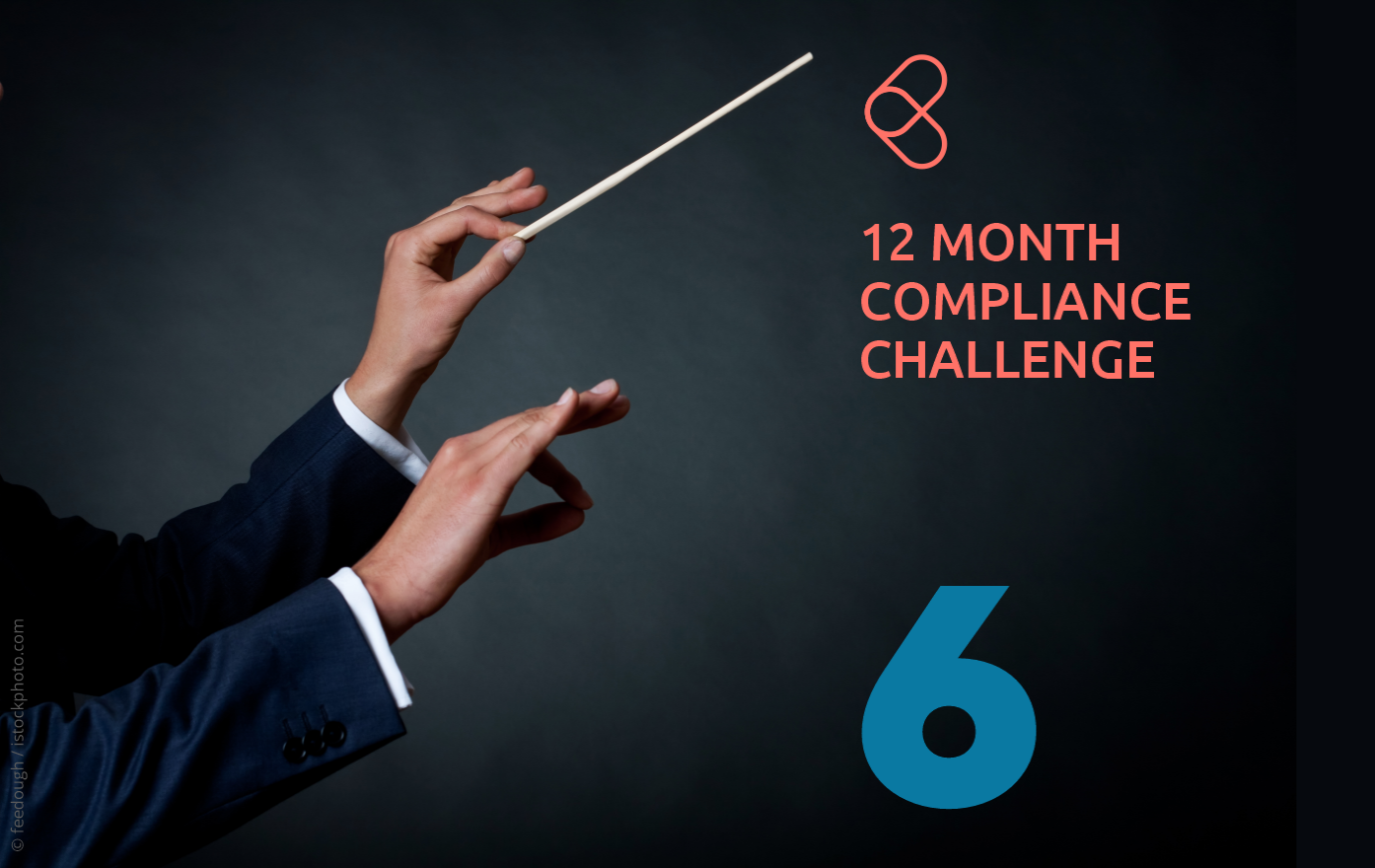 Hands holding a conductor's baton, with a dark background and text overlay: "12 Month Compliance Challenge 6."