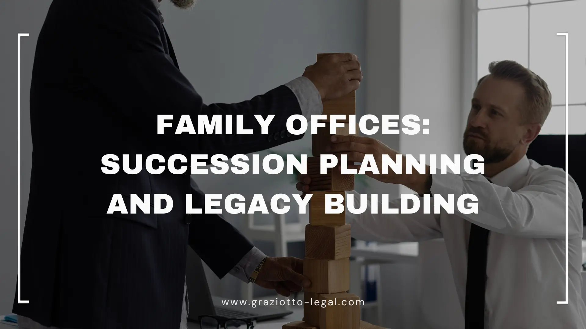 Family Offices Succession Planning and Legacy Building