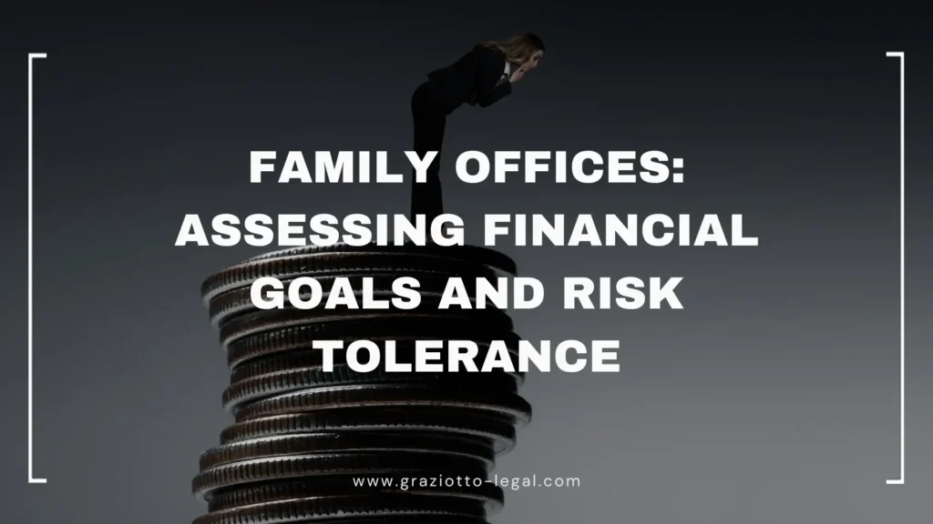 Family Offices Assessing Financial Goals and Risk Tolerance