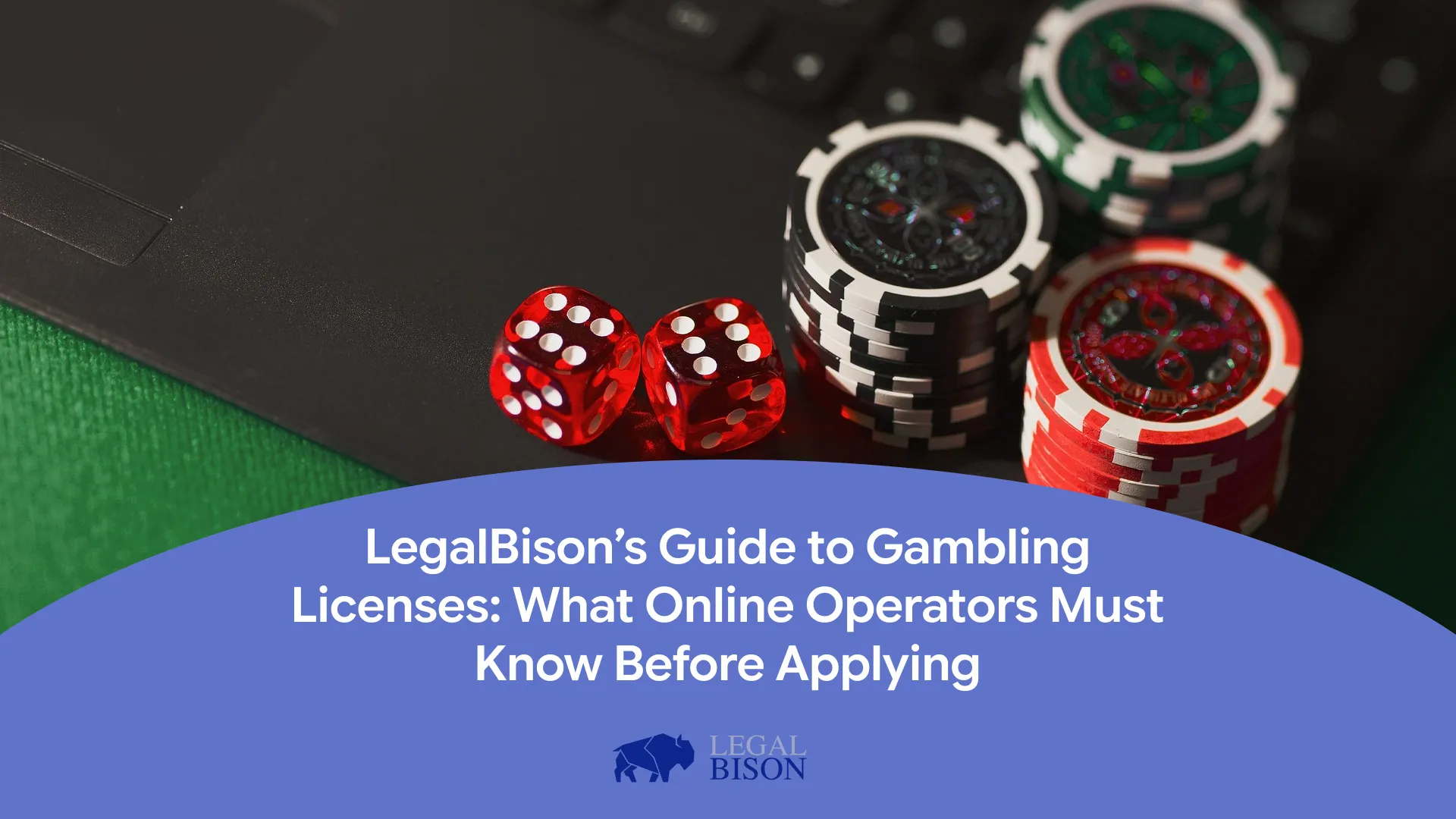 Gambling chips and dice on a black surface, with an overlay of a guide to gambling licenses for online operators.